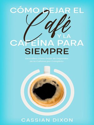 cover image of Cómo Dejar el Café y la Cafeína para Siempre